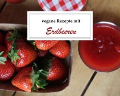 9 vegane Rezepte mit Erdbeeren