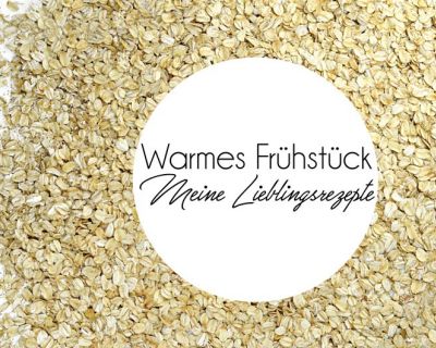 Warmes Frühstück für mehr Wohlbefinden – Meine Lieblingsrezepte