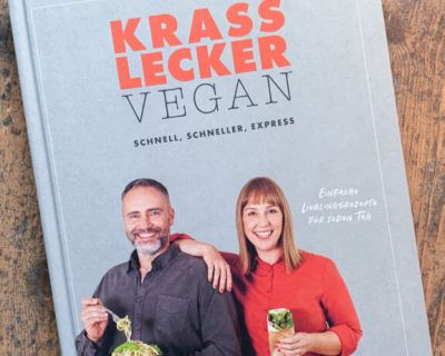 Krass lecker vegan: Glück satt in nur 10, 15 oder 30 Minuten!